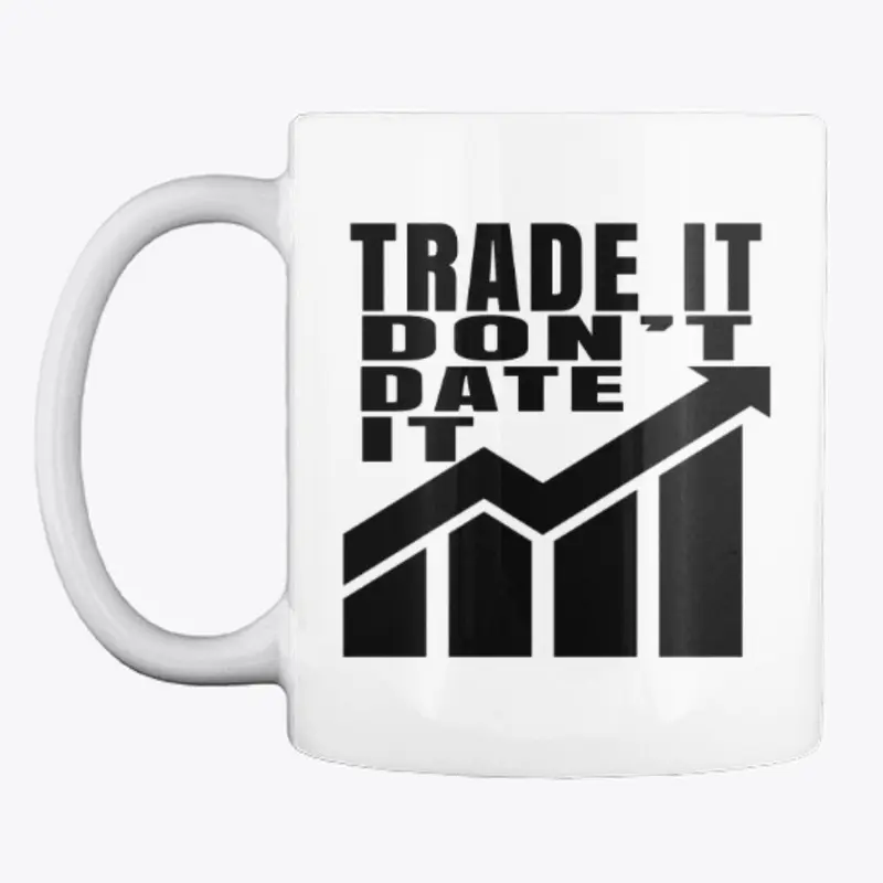 Trade It Don't Date It