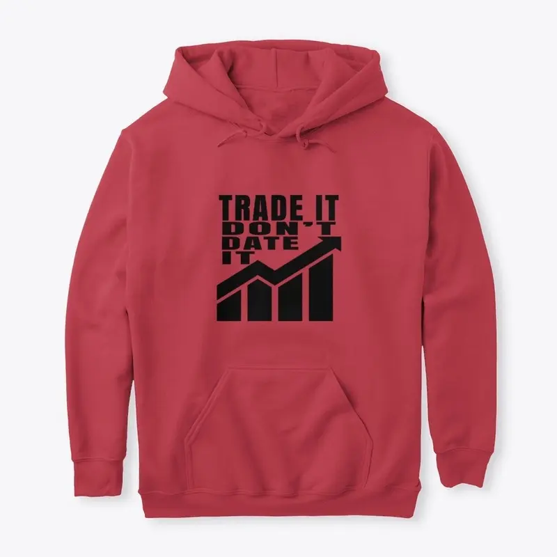 Trade It Don't Date It