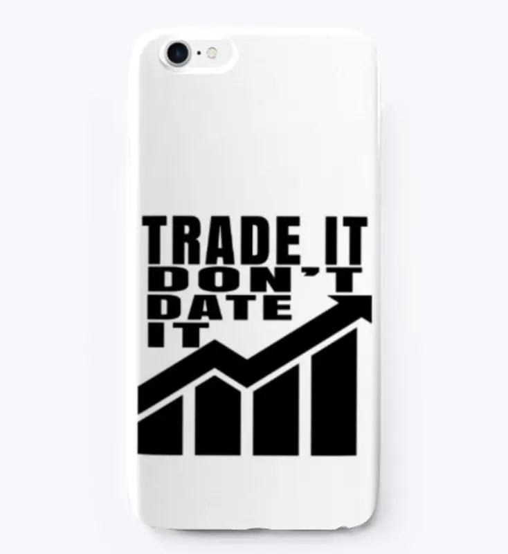 Trade It Don't Date It